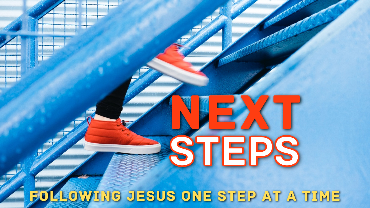 Next Steps - Following Jesus One Step At A Time