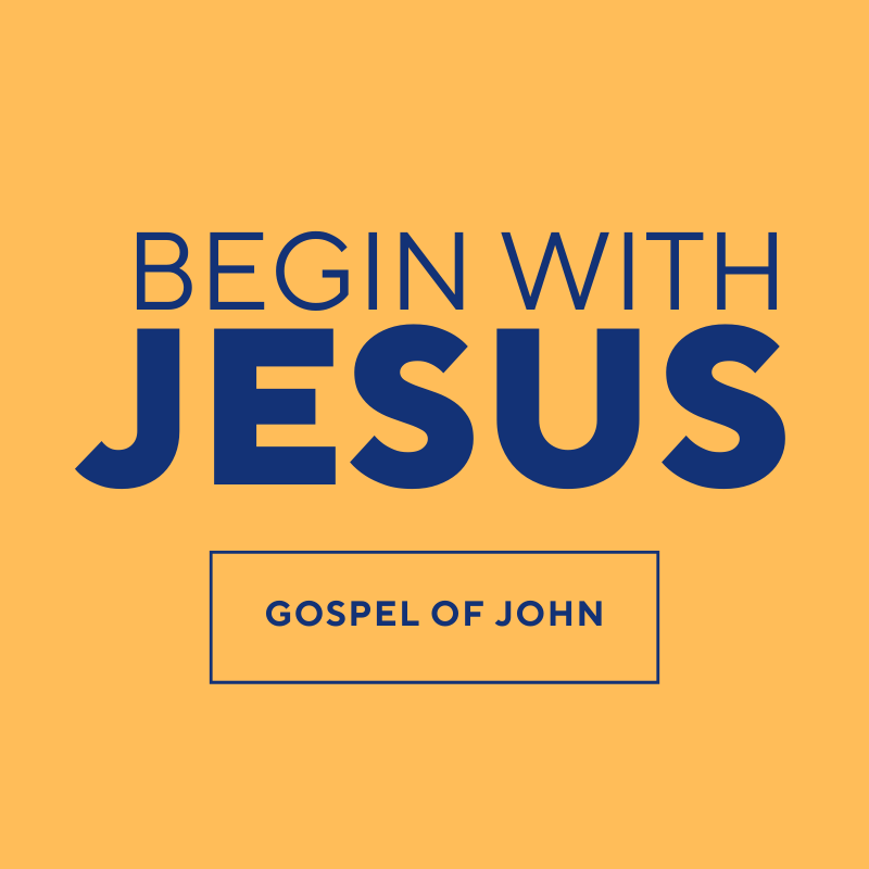 Begin with Jesus - Gospel of John