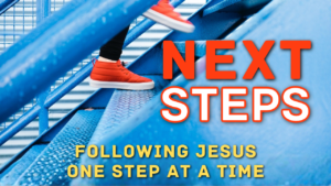 Next Steps - Following Jesus One Step At A Time